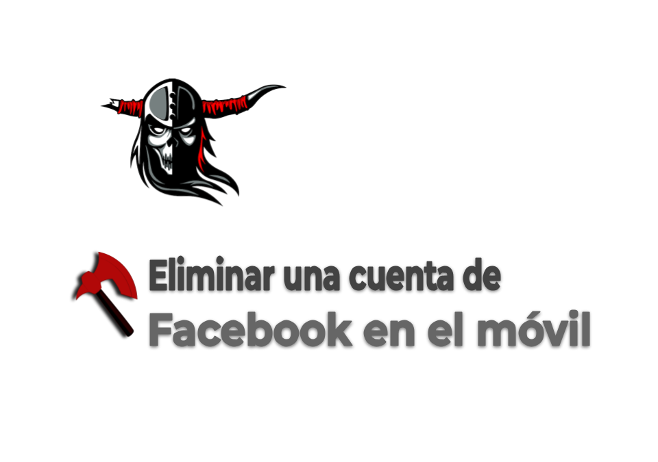 Eliminar una Cuenta de Facebook desde el móvil.