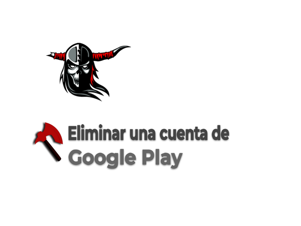 Eliminar una cuenta de Google Play.